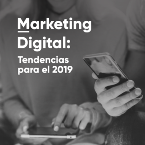 Marketing digital: Tendencias para el 2019